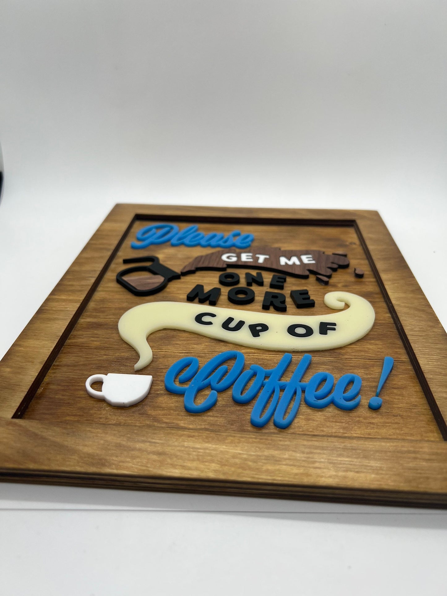 Coffee Lovers Sign (Approx 8 x 10) Please Get Me One More Cup of Coffee!