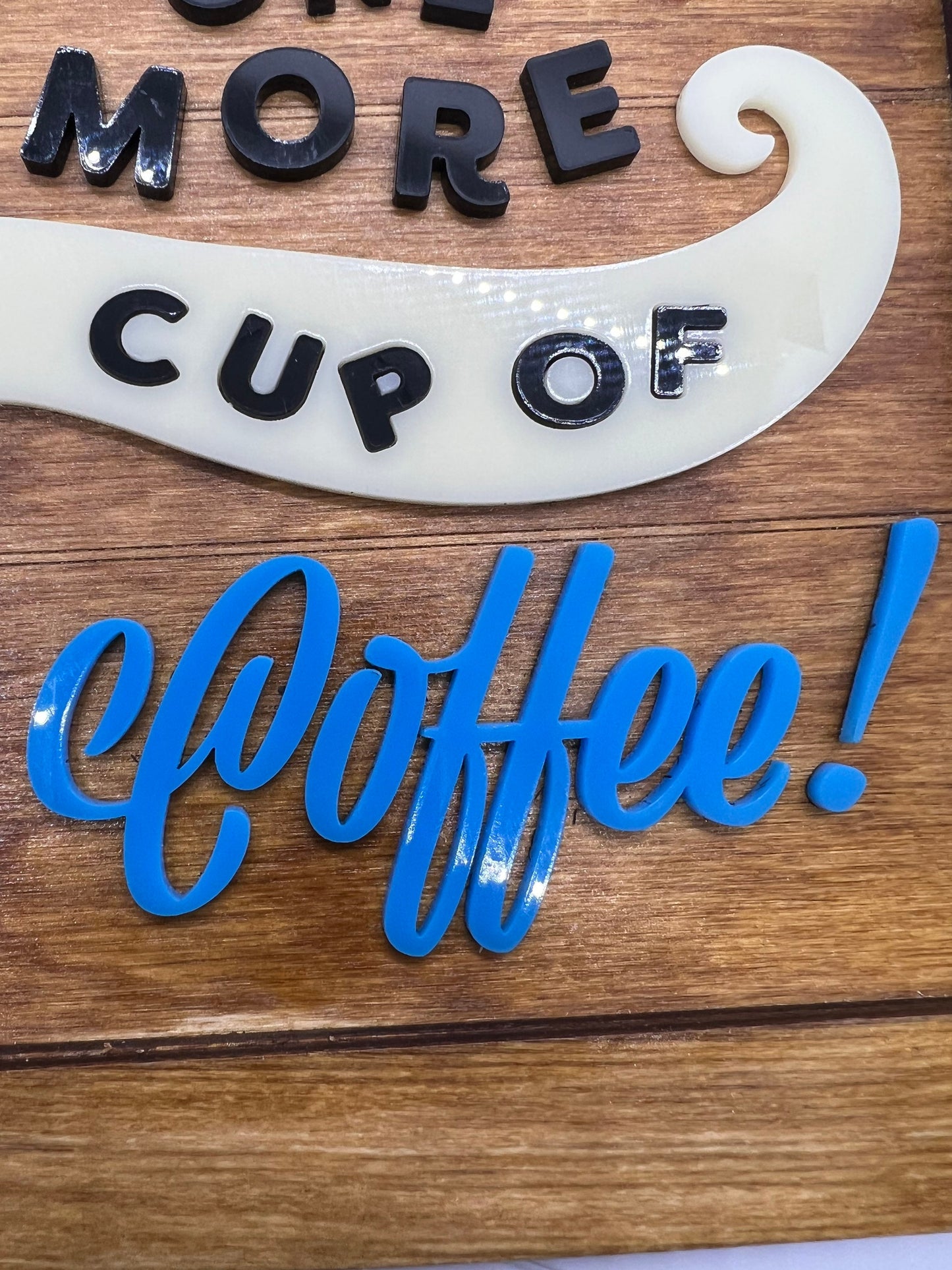 Coffee Lovers Sign (Approx 8 x 10) Please Get Me One More Cup of Coffee!
