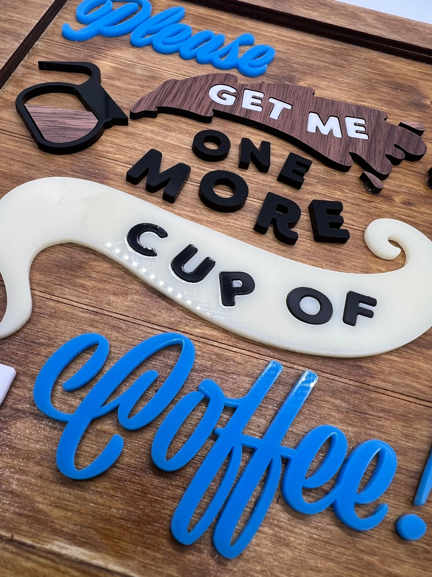 Coffee Lovers Sign (Approx 8 x 10) Please Get Me One More Cup of Coffee!