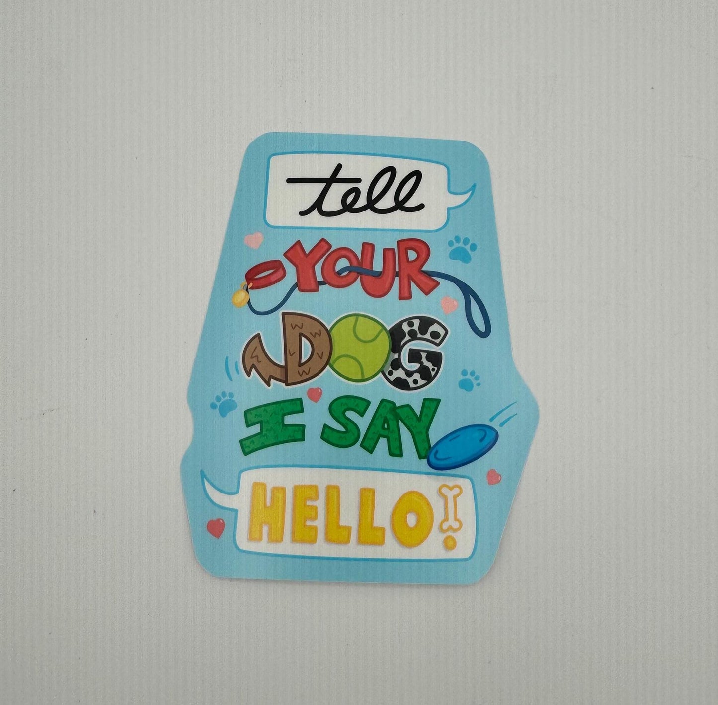 Tell Your Dog I Say Hello! – Dog Lover Sticker | For dog lovers, pet parents, their friends, social dog people, humor fans