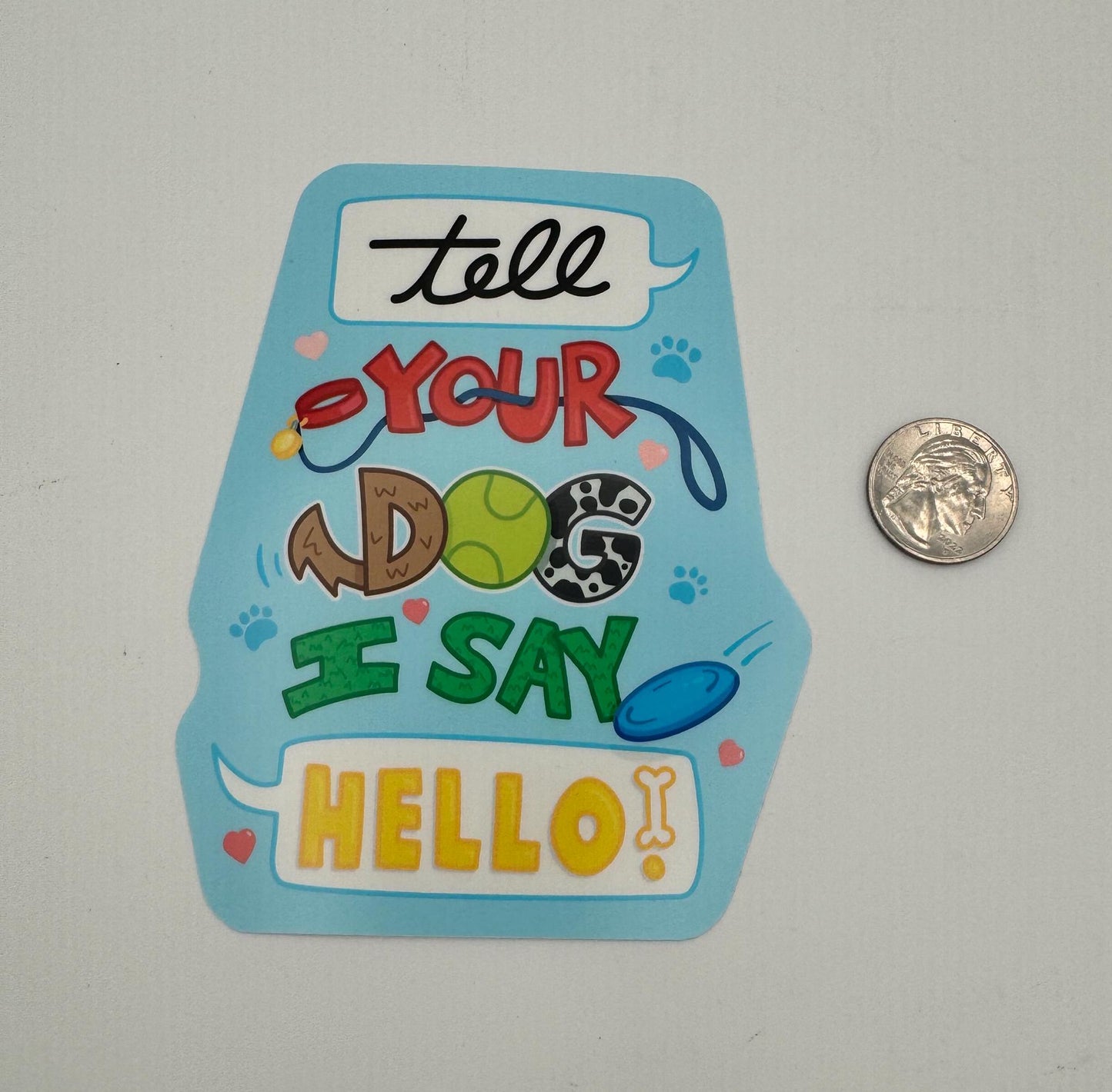 Tell Your Dog I Say Hello! – Dog Lover Sticker | For dog lovers, pet parents, their friends, social dog people, humor fans