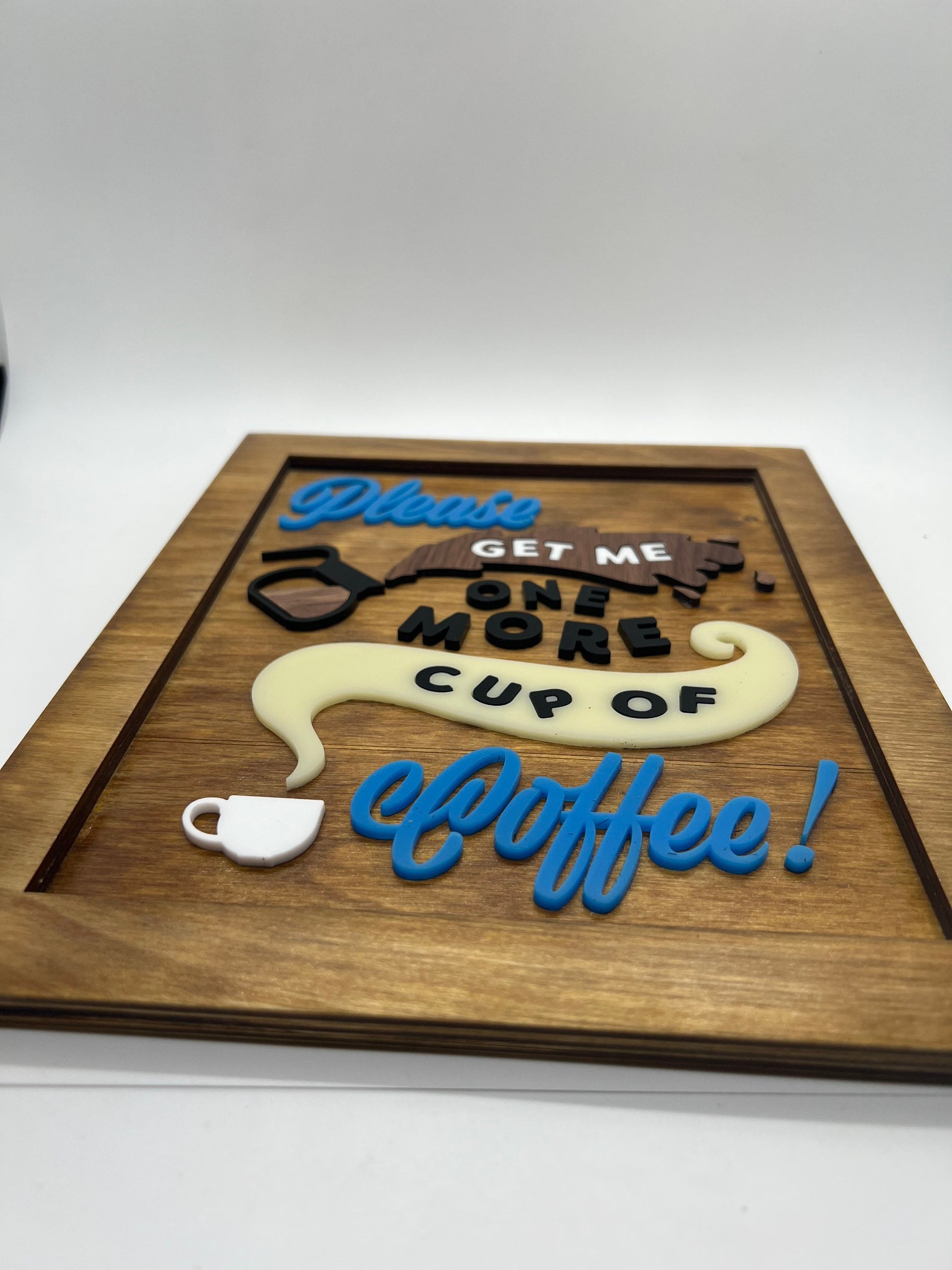 Coffee Lovers Sign (Approx 8 x 10) Please Get Me One More Cup of Coffee!
