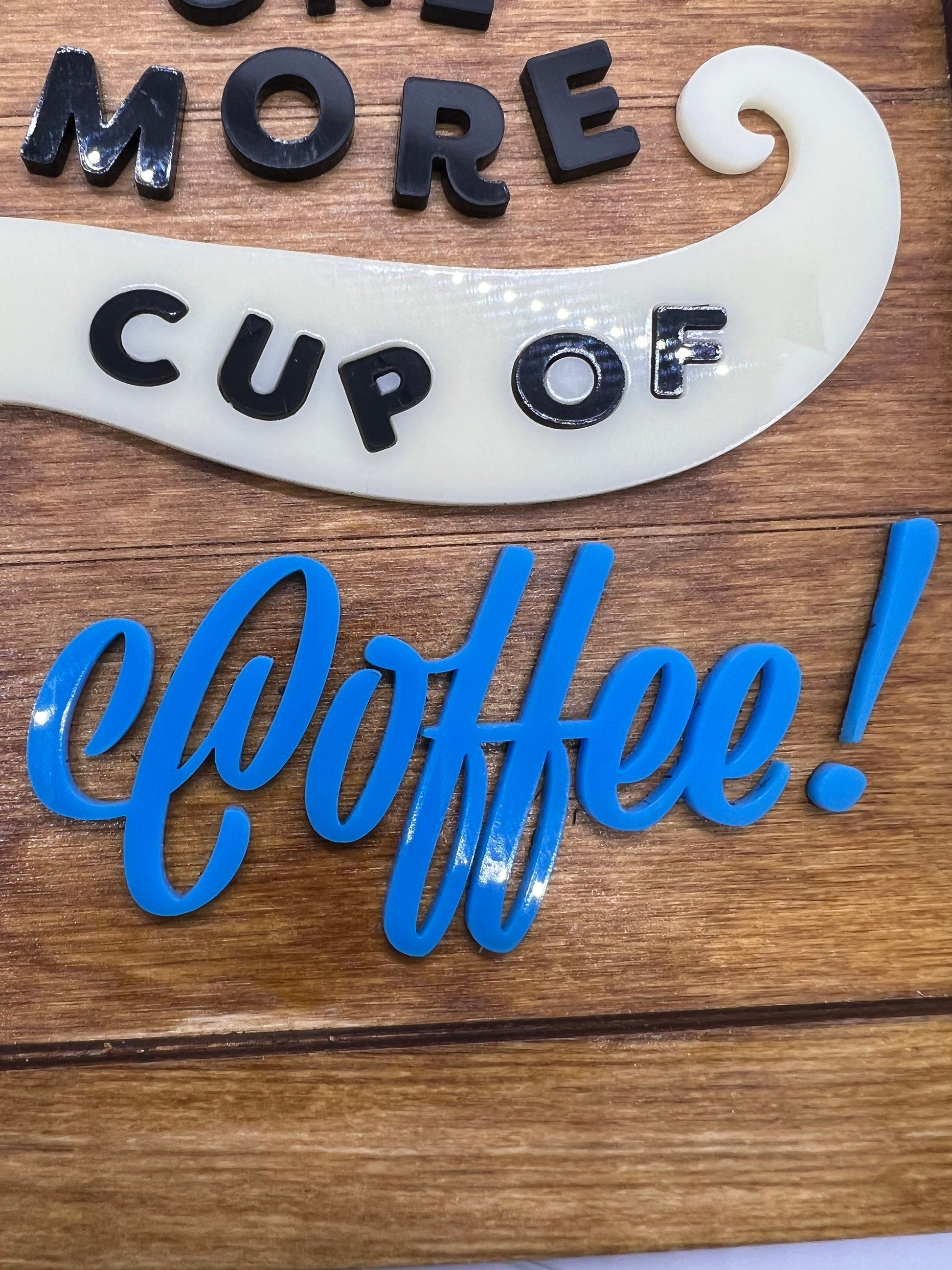 Coffee Lovers Sign (Approx 8 x 10) Please Get Me One More Cup of Coffee!
