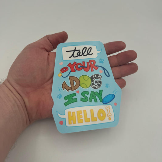 Tell Your Dog I Say Hello! – Dog Lover Sticker | For dog lovers, pet parents, their friends, social dog people, humor fans