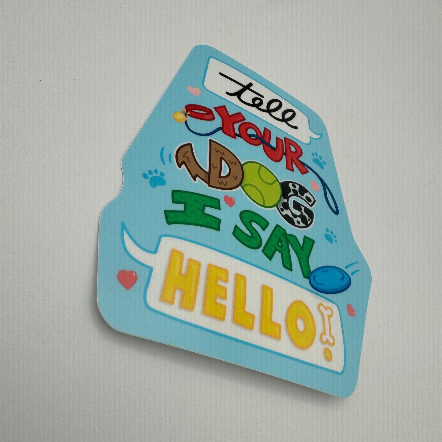 Tell Your Dog I Say Hello! – Dog Lover Sticker | For dog lovers, pet parents, their friends, social dog people, humor fans